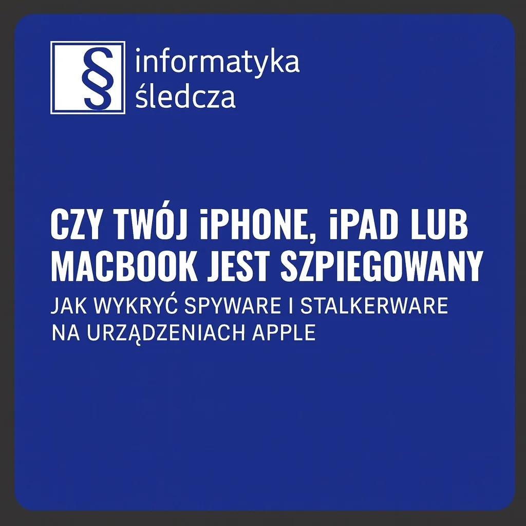 Czy Twój iPhone, iPad lub MacBook jest szpiegowany? Jak wykryć spyware i stalkerware na urządzeniach Apple