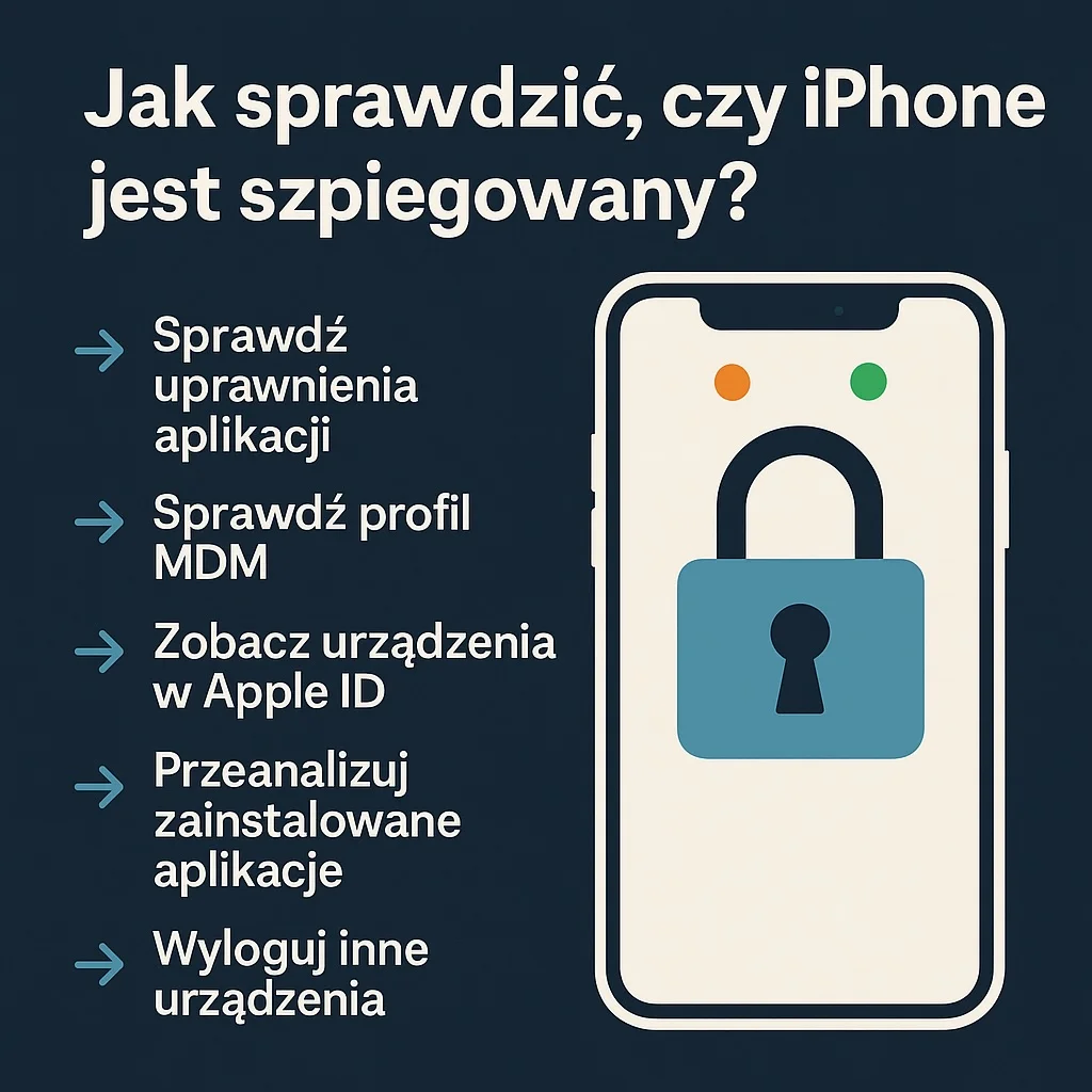 Jak sprawdzić, czy iPhone jest szpiegowany? Kompletny poradnik wykrywania podsłuchu, śledzenia i spyware